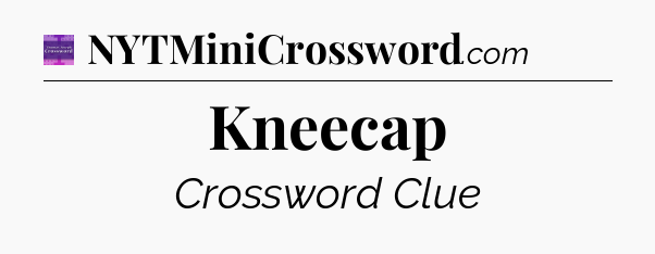 Kneecap - Thomas Joseph Crossword