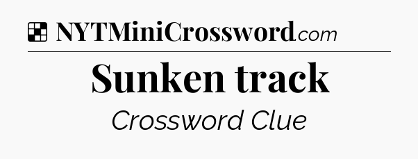Solution: Sunken track - NYT Crossword