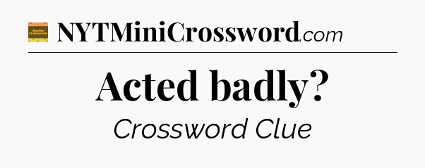 Acted badly - Eugene Sheffer Crossword