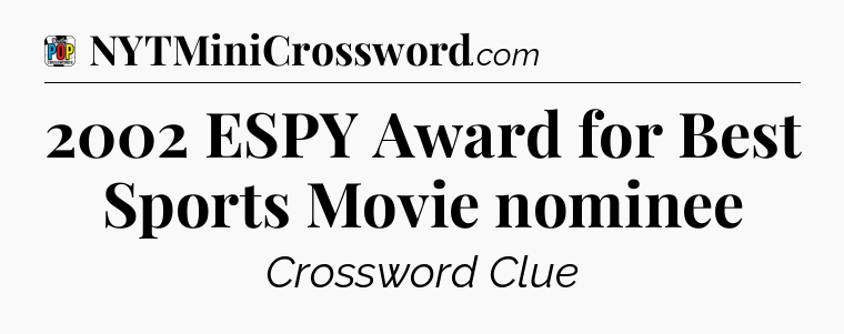 2002 ESPY Award for Best Sports Movie nominee Crossword Clue