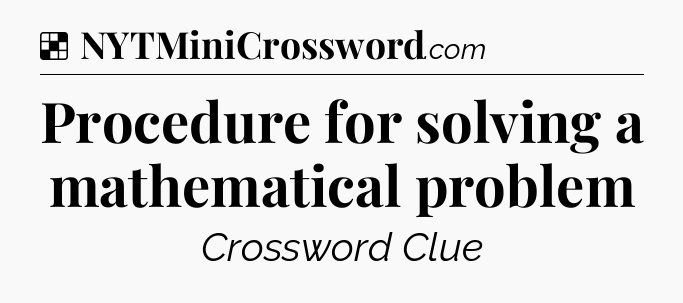 Solution: Procedure for solving a mathematical problem - NYT Crossword