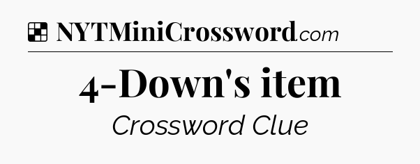 Solution: 4-Down's item - NYT Crossword
