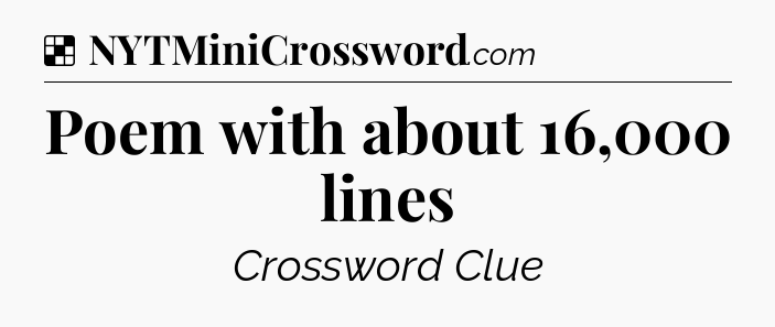 Solution: Poem with about 16,000 lines - NYT Crossword