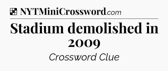 Solution: Stadium demolished in 2009 - NYT Crossword