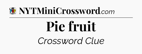 Pie fruit Crossword Clue