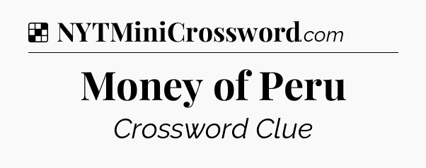Solution: Money of Peru - NYT Crossword
