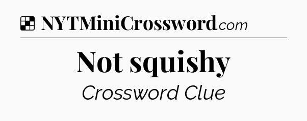 Solution: Not squishy - NYT Crossword