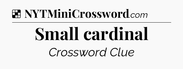 Solution: Small cardinal - NYT Crossword