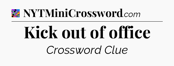 Kick out of office Crossword Clue