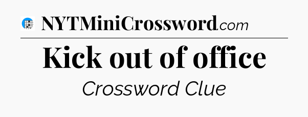 Kick out of office Crossword Clue