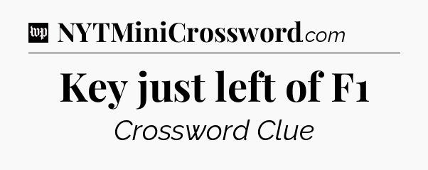 Key just left of F1 Crossword Clue