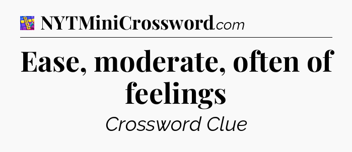 Ease, moderate, often of feelings Codycross
