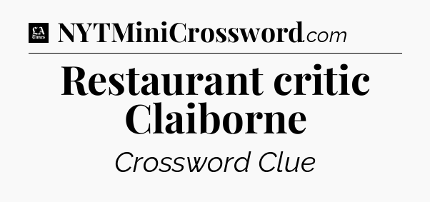 Restaurant critic Claiborne - LA Times Crossword