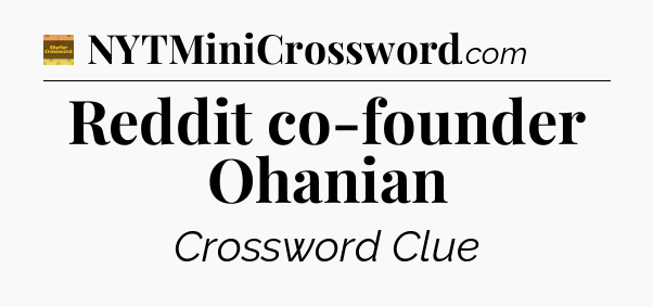 Reddit co-founder Ohanian - Eugene Sheffer Crossword