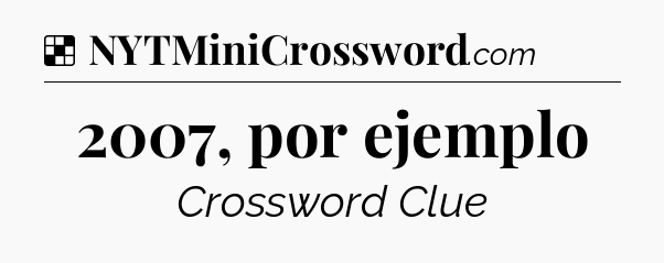 Solution: 2007, por ejemplo - NYT Crossword