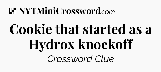 Solution: Cookie that started as a Hydrox knockoff - NYT Crossword