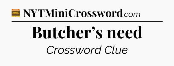 Butcher’s need - Eugene Sheffer Crossword