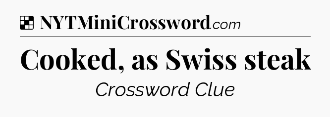 Solution: Cooked, as Swiss steak - NYT Crossword