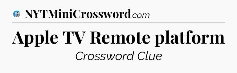 Apple TV Remote platform Crossword Clue