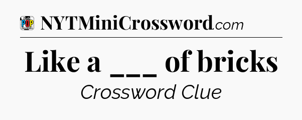 Like a ___ of bricks Crossword Clue
