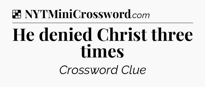 Solution: He denied Christ three times - NYT Crossword