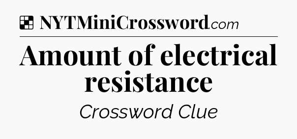 Solution: Amount of electrical resistance - NYT Crossword