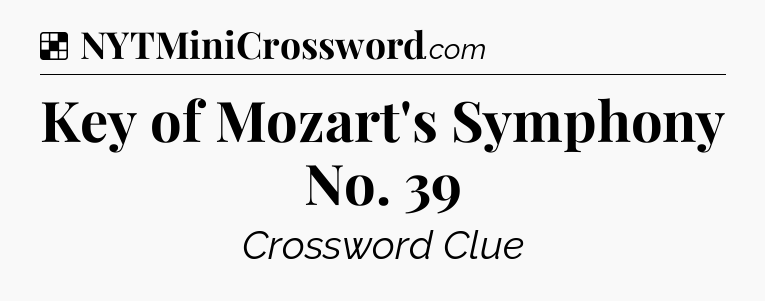 Solution: Key of Mozart's Symphony No. 39 - NYT Crossword