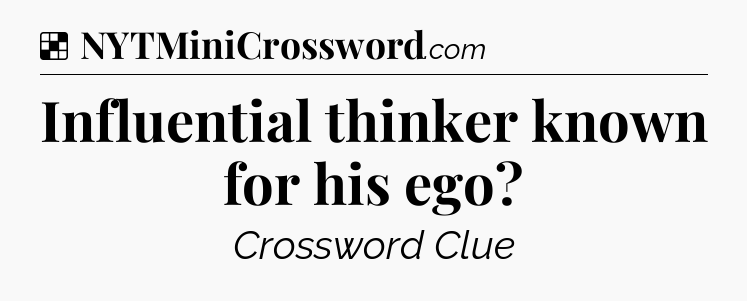 Solution: Influential thinker known for his ego - NYT Crossword