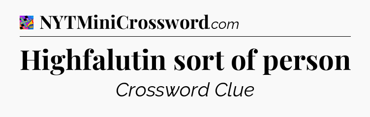 Highfalutin sort of person Crossword Clue