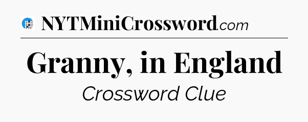 Granny, in England Crossword Clue