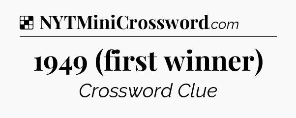 Solution: 1949 (first winner) - NYT Crossword
