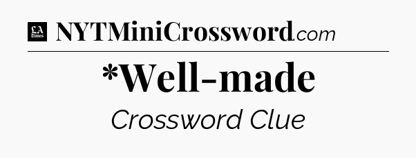 *Well-made - LA Times Crossword