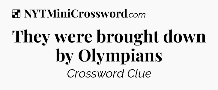 Solution: They were brought down by Olympians - NYT Crossword