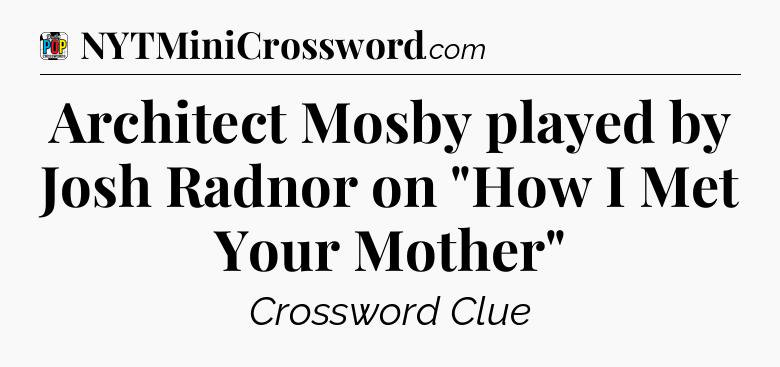 Architect Mosby played by Josh Radnor on 