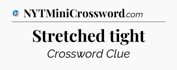 Stretched tight Crossword Clue