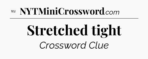 Stretched tight - WSJ Crossword