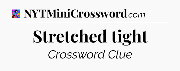 Stretched tight Crossword Clue