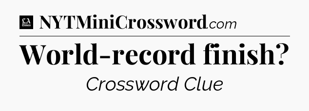 World-record finish - LA Times Crossword
