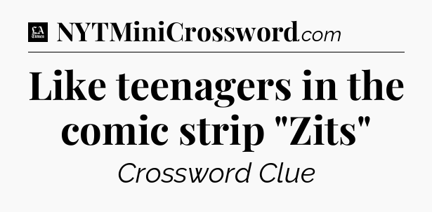 Like teenagers in the comic strip 