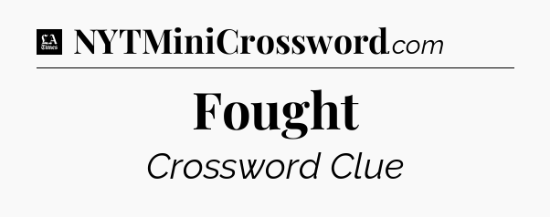 Fought - LA Times Crossword