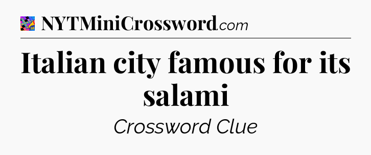 Italian city famous for its salami Crossword Clue