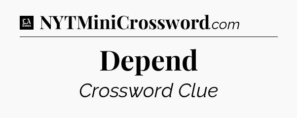 Depend - LA Times Crossword