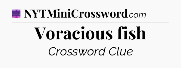 Voracious fish - Thomas Joseph Crossword