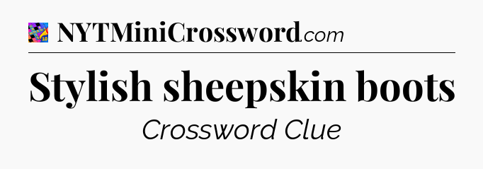 Stylish sheepskin boots Crossword Clue