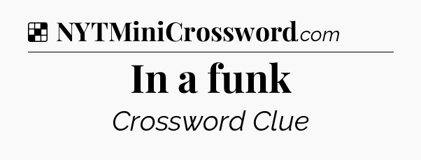 Solution: In a funk - NYT Crossword