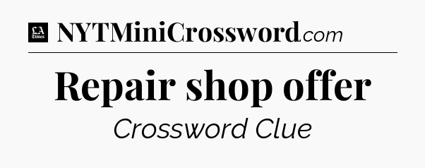Repair shop offer - LA Times Crossword
