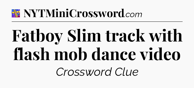Fatboy Slim track with flash mob dance video Codycross