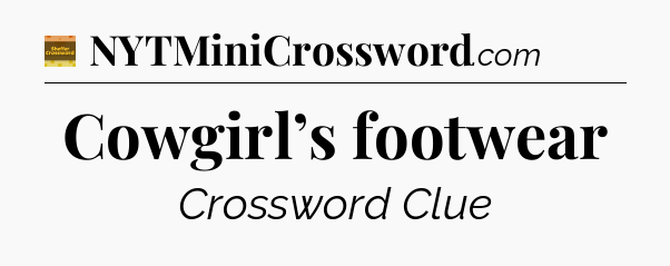 Cowgirl’s footwear - Eugene Sheffer Crossword