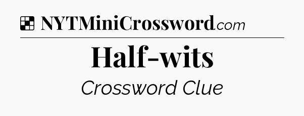 Solution: Half-wits - NYT Crossword