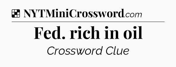 Solution: Fed. rich in oil - NYT Crossword